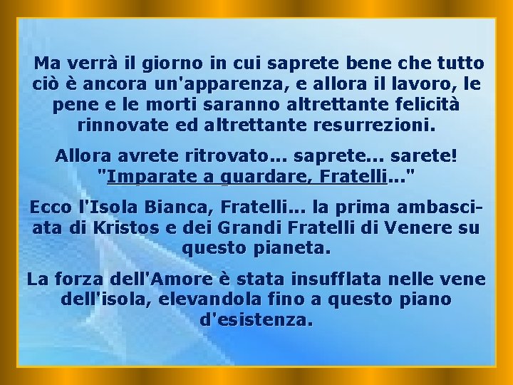 Ma verrà il giorno in cui saprete bene che tutto ciò è ancora un'apparenza,