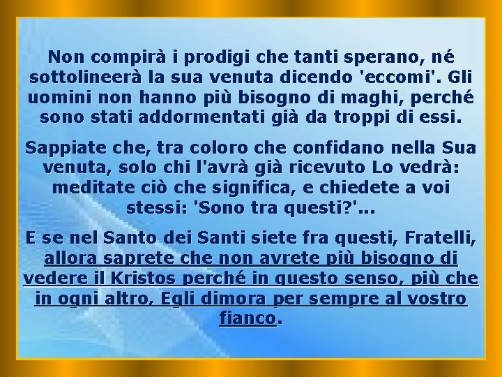 Non compirà i prodigi che tanti sperano, né sottolineerà la sua venuta dicendo 'eccomi'.