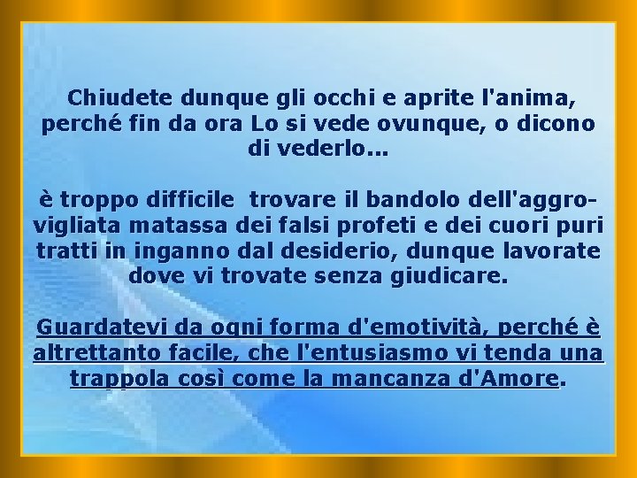 Chiudete dunque gli occhi e aprite l'anima, perché fin da ora Lo si vede