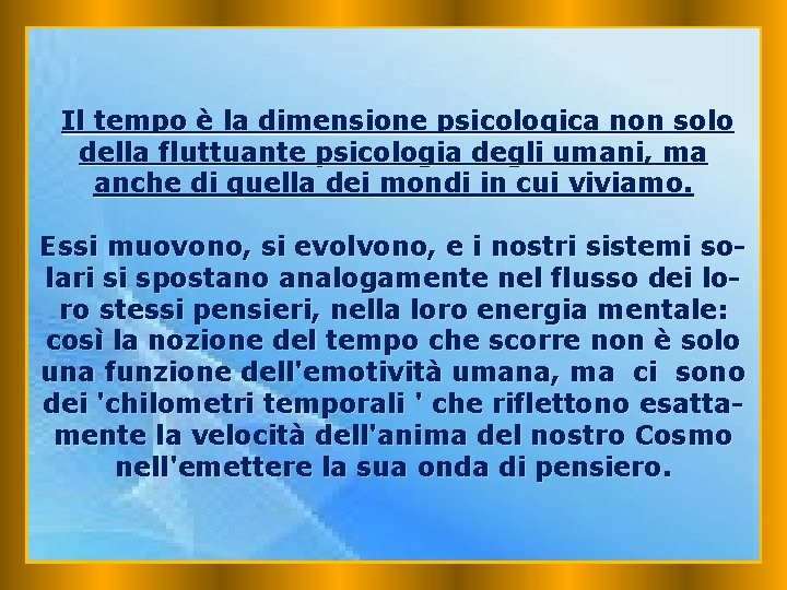 Il tempo è la dimensione psicologica non solo della fluttuante psicologia degli umani, ma