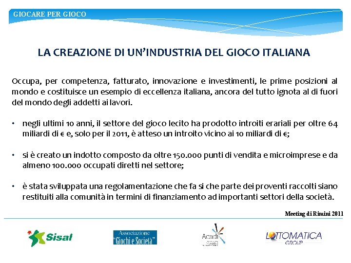 GIOCARE PER GIOCO LA CREAZIONE DI UN’INDUSTRIA DEL GIOCO ITALIANA Occupa, per competenza, fatturato,