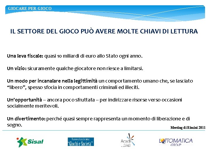 GIOCARE PER GIOCO IL SETTORE DEL GIOCO PUÒ AVERE MOLTE CHIAVI DI LETTURA Una