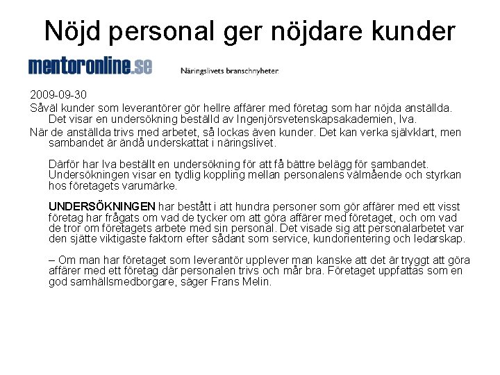 Nöjd personal ger nöjdare kunder 2009 -09 -30 Såväl kunder som leverantörer gör hellre