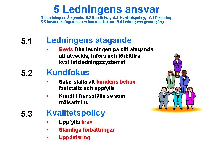 5 Ledningens ansvar 5. 1 Ledningens åtagande, 5. 2 Kundfokus, 5. 3 Kvalitetspolicy, 5.