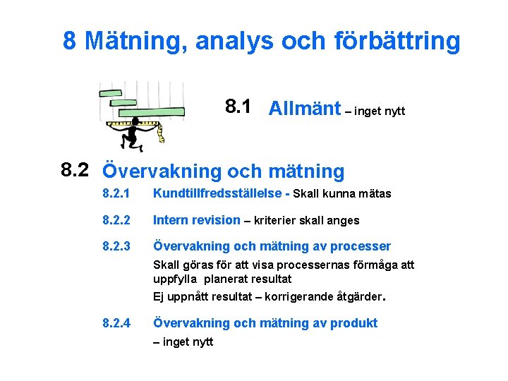 8 Mätning, analys och förbättring 8. 1 Allmänt – inget nytt 8. 2 Övervakning