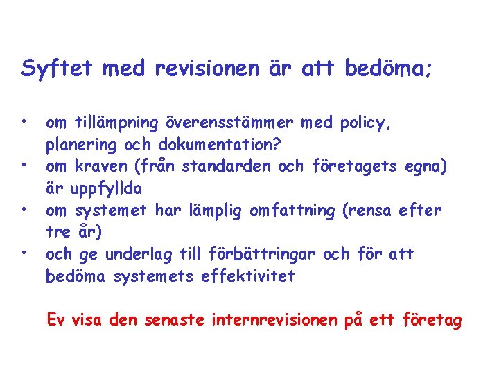 Syftet med revisionen är att bedöma; • • om tillämpning överensstämmer med policy, planering