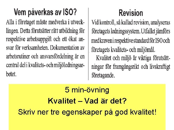 5 min-övning Kvalitet – Vad är det? Skriv ner tre egenskaper på god kvalitet!