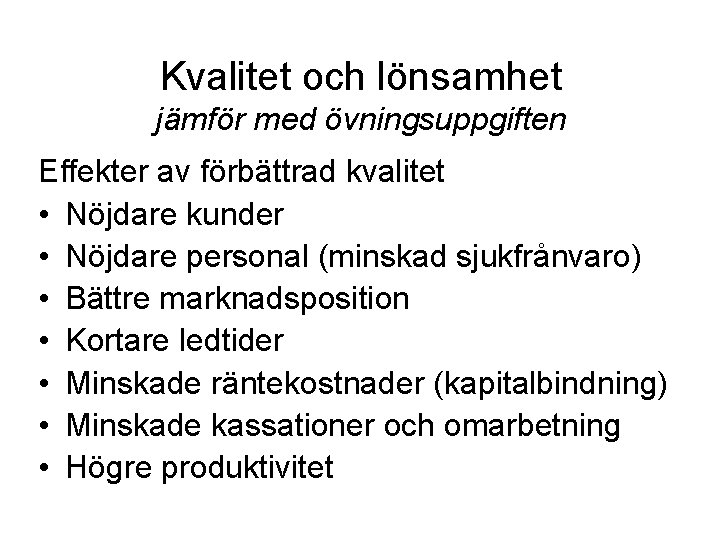 Kvalitet och lönsamhet jämför med övningsuppgiften Effekter av förbättrad kvalitet • Nöjdare kunder •