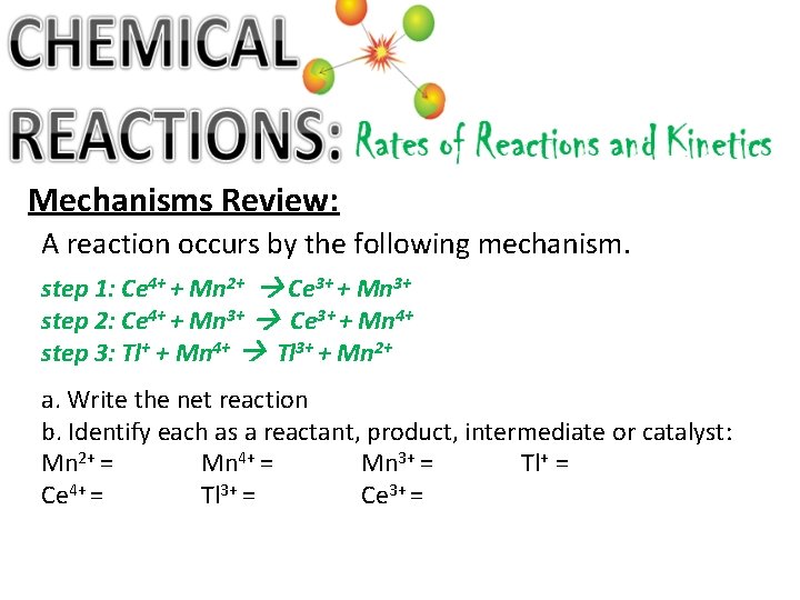 Mechanisms Review: A reaction occurs by the following mechanism. step 1: Ce 4+ +
