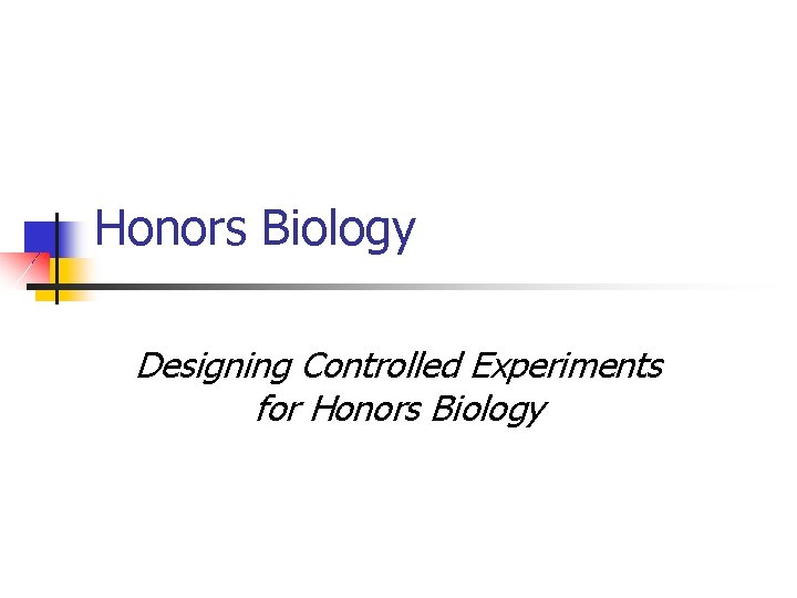 Honors Biology Designing Controlled Experiments for Honors Biology 