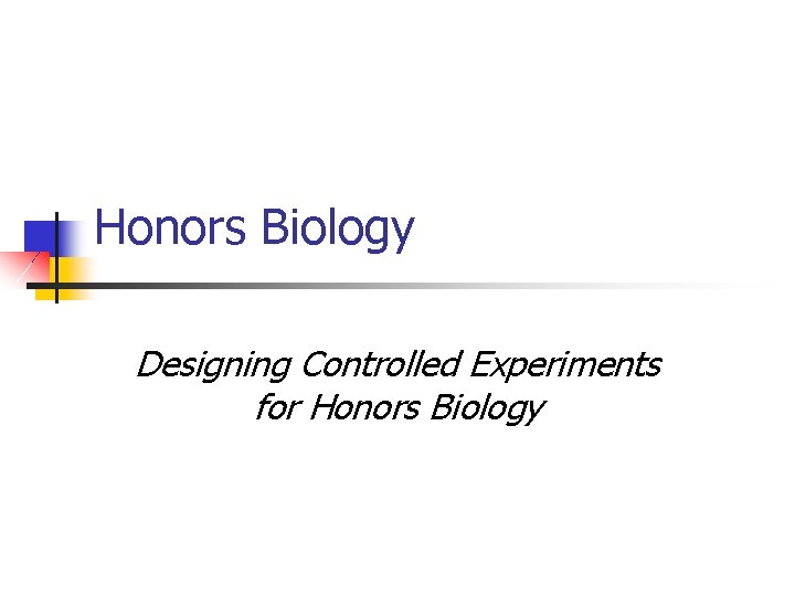 Honors Biology Designing Controlled Experiments for Honors Biology 