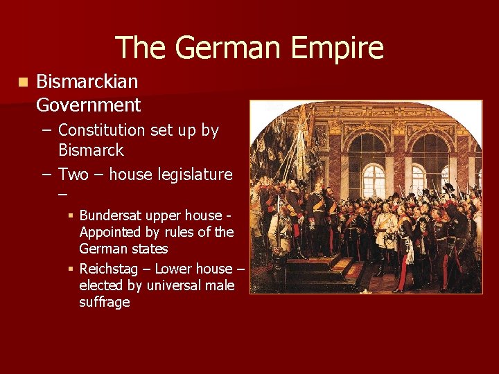 The German Empire n Bismarckian Government – Constitution set up by Bismarck – Two