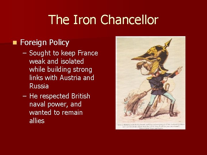 The Iron Chancellor n Foreign Policy – Sought to keep France weak and isolated