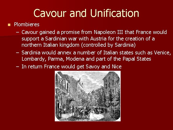 Cavour and Unification n Plombieres – Cavour gained a promise from Napoleon III that