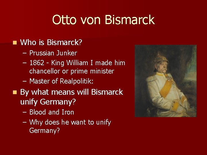 Otto von Bismarck n Who is Bismarck? – Prussian Junker – 1862 - King