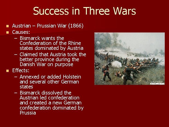 Success in Three Wars Austrian – Prussian War (1866) Causes: – Bismarck wants the