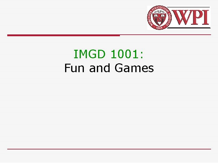 IMGD 1001: Fun and Games 