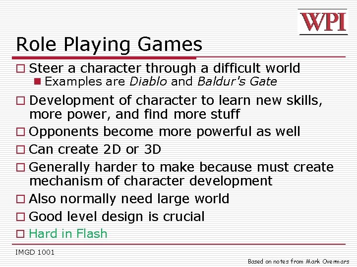 Role Playing Games o Steer a character through a difficult world n Examples are