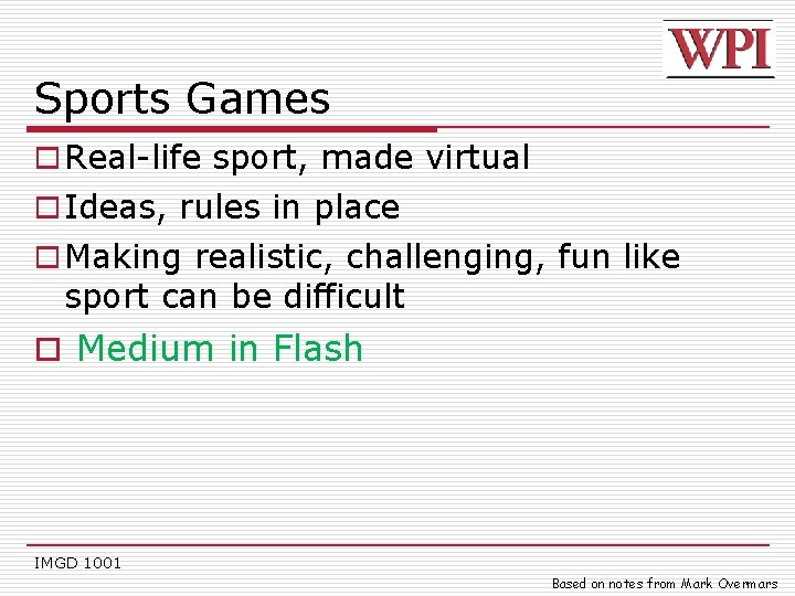 Sports Games o Real-life sport, made virtual o Ideas, rules in place o Making