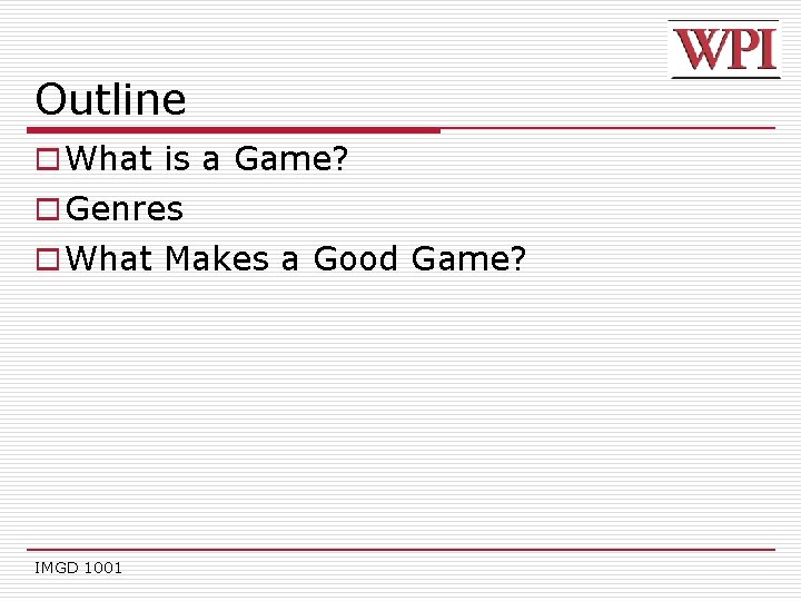 Outline o What is a Game? o Genres o What Makes a Good Game?