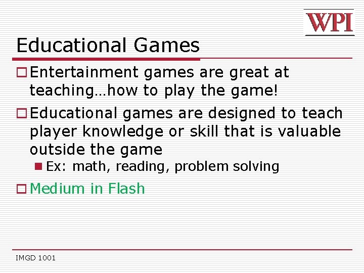 Educational Games o Entertainment games are great at teaching…how to play the game! o