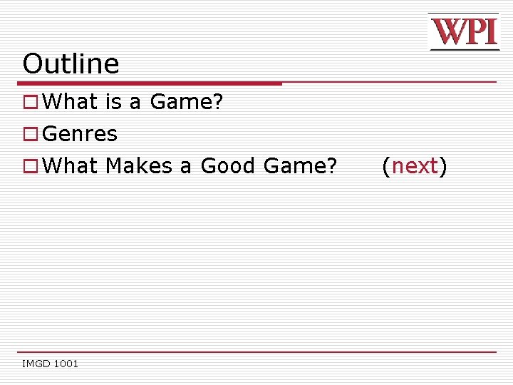 Outline o What is a Game? o Genres o What Makes a Good Game?