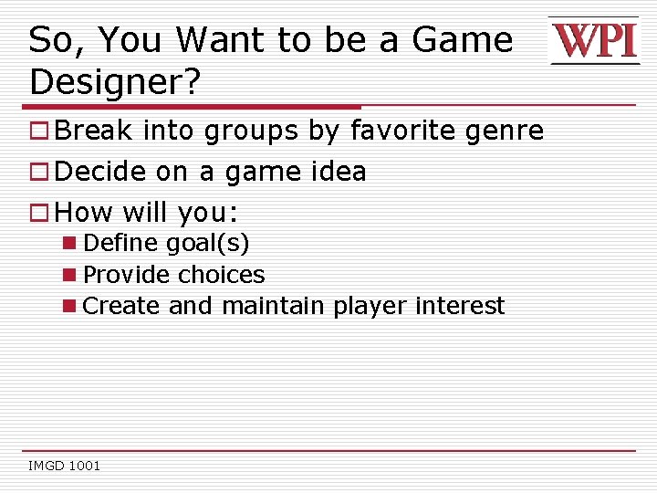 So, You Want to be a Game Designer? o Break into groups by favorite