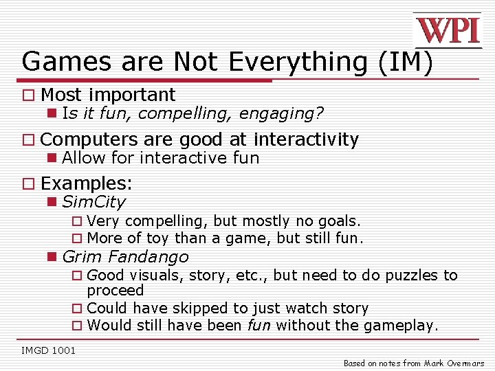 Games are Not Everything (IM) o Most important n Is it fun, compelling, engaging?