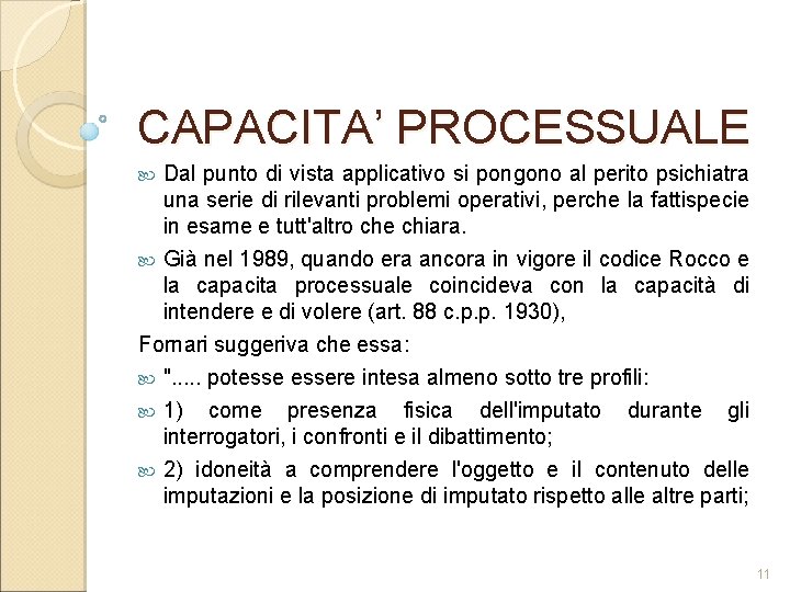 CAPACITA’ PROCESSUALE Dal punto di vista applicativo si pongono al perito psichiatra una serie