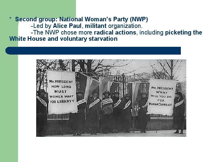 * Second group: National Woman’s Party (NWP) -Led by Alice Paul, militant organization. -The