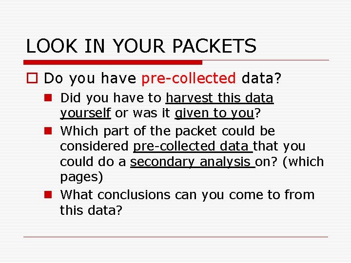 LOOK IN YOUR PACKETS o Do you have pre-collected data? n Did you have
