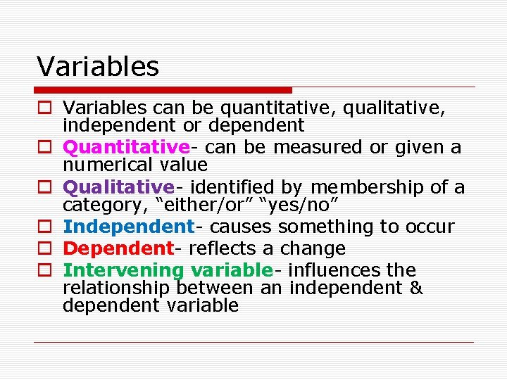 Variables o Variables can be quantitative, qualitative, independent or dependent o Quantitative- can be