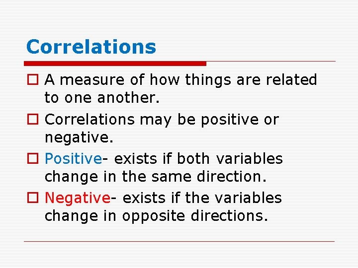 Correlations o A measure of how things are related to one another. o Correlations