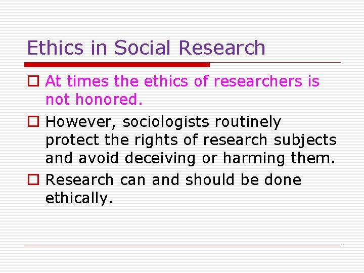 Ethics in Social Research o At times the ethics of researchers is not honored.