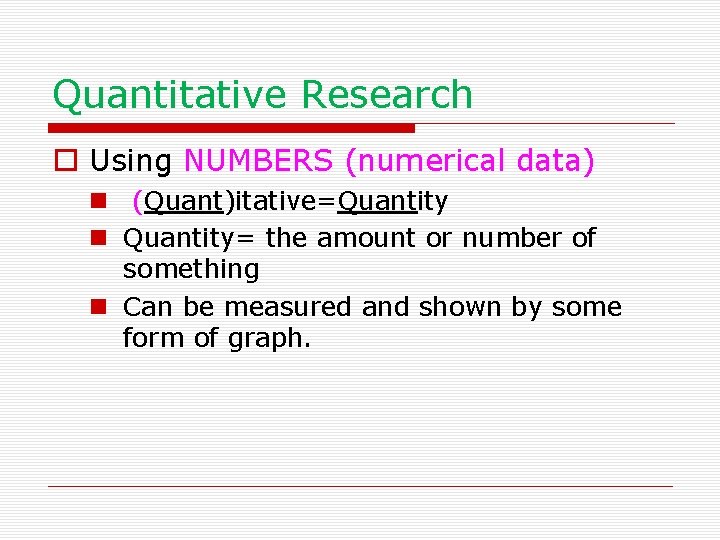 Quantitative Research o Using NUMBERS (numerical data) n (Quant)itative=Quantity n Quantity= the amount or