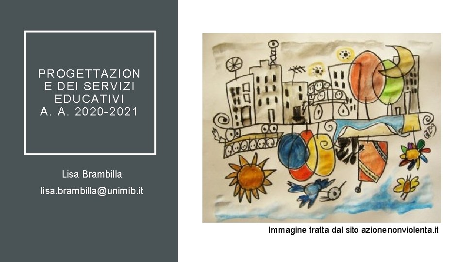 PROGETTAZION E DEI SERVIZI EDUCATIVI A. A. 2020 -2021 Lisa Brambilla lisa. brambilla@unimib. it