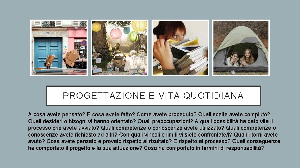 PROGETTAZIONE E VITA QUOTIDIANA A cosa avete pensato? E cosa avete fatto? Come avete