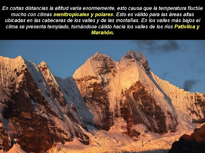 En cortas distancias la altitud varía enormemente, esto causa que la temperatura fluctúe mucho