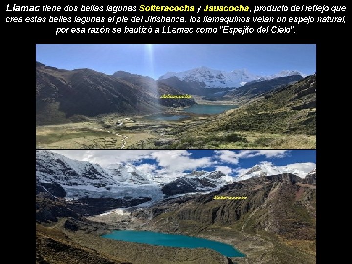 Llamac tiene dos bellas lagunas Solteracocha y Jauacocha, producto del reflejo que crea estas