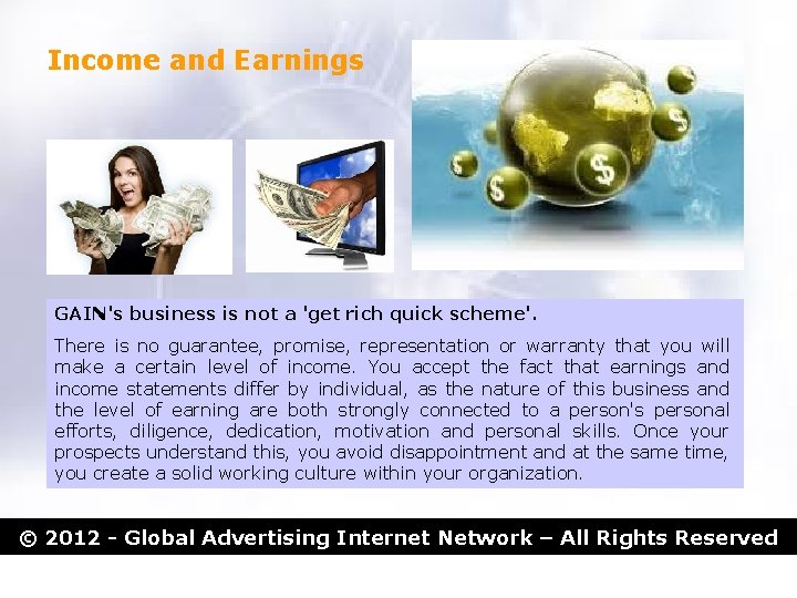 Income and Earnings GAIN's business is not a 'get rich quick scheme'. There is