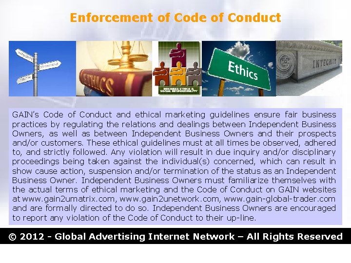 Enforcement of Code of Conduct GAIN’s Code of Conduct and ethical marketing guidelines ensure