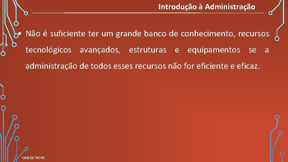 Introdução à Administração • Não é suficiente ter um grande banco de conhecimento, recursos