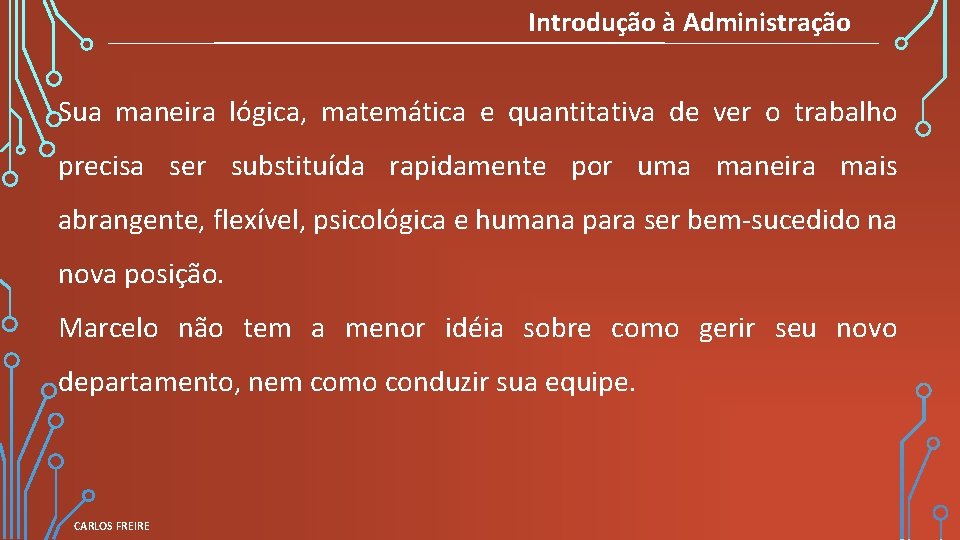 Introdução à Administração Sua maneira lógica, matemática e quantitativa de ver o trabalho precisa