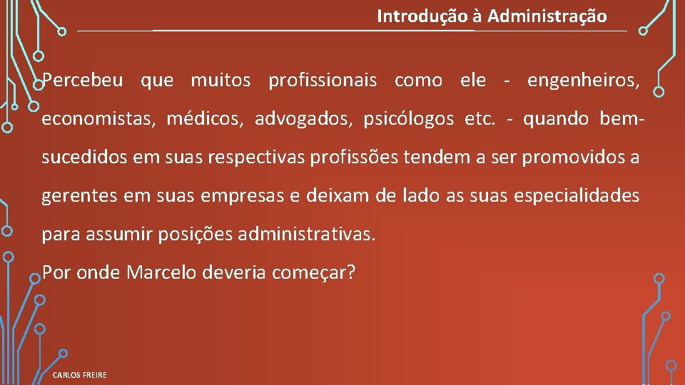 Introdução à Administração Percebeu que muitos profissionais como ele - engenheiros, economistas, médicos, advogados,