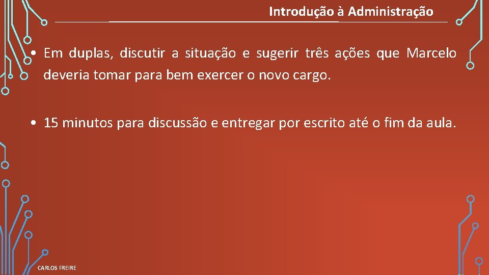 Introdução à Administração • Em duplas, discutir a situação e sugerir três ações que