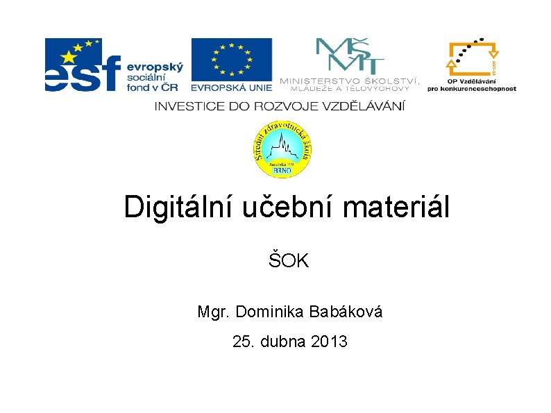 Digitální učební materiál ŠOK Mgr. Dominika Babáková 25. dubna 2013 