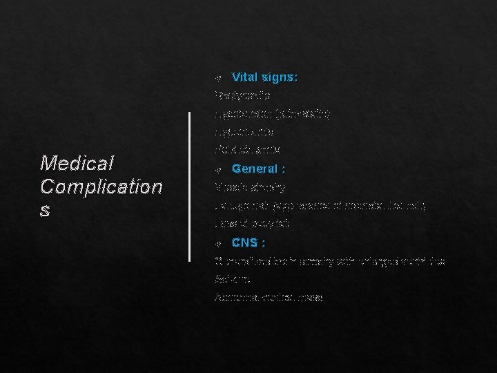  Vital signs: Bradycardia Hypotension (orthostatic) Hypothermia Medical Complication s Poikilothermia General : Muscle