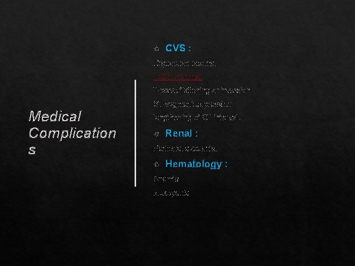  CVS : Dependent edema. ECG changes: T-wave flattening or inversion Medical Complication s