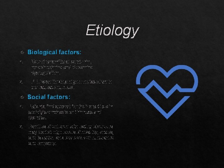 Etiology Biological factors: 1. Neurotransmitters: serotonin, norepinephrine and dopamine dysregulation. 2. PET scan finding: