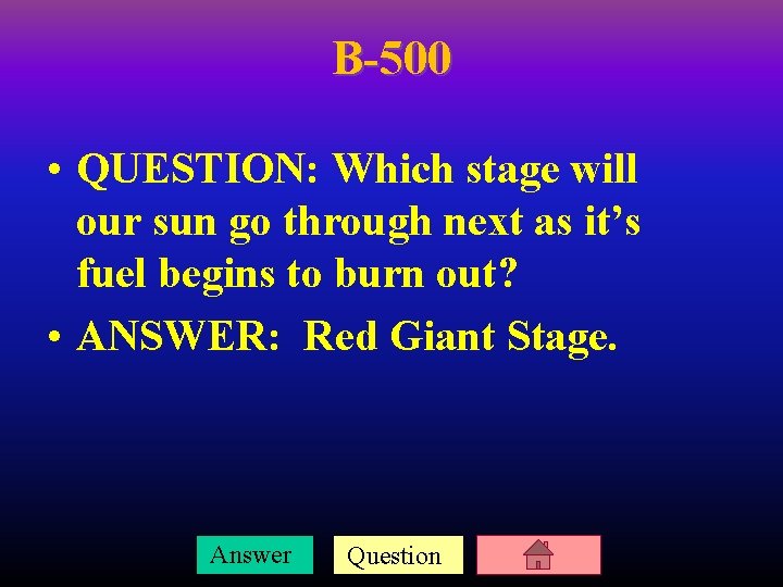 B-500 • QUESTION: Which stage will our sun go through next as it’s fuel